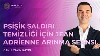 PSİŞİK SALDIRI TEMİZLİĞİ İÇİN JEAN ADRİENNE ARINMA SEANSI