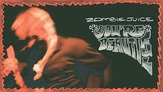 Zombie Juice - You're Beautiful