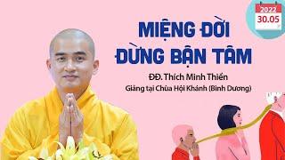 Bài giảng CỰC HAY về "Miệng Đời" - ĐĐ. Thích Minh Thiền (30.05.2022)