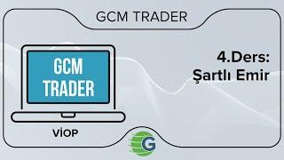 GCM Trader VİOP - 4. Ders: Şartlı Emir