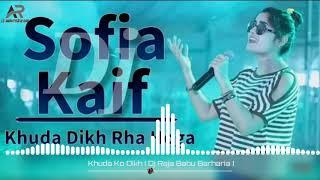 Dj Remix Song - Khuda Ko Dikh Raha Hoga | Sofia Kaif - New Hindi Cover Song | Dj Raja Babu Barharia