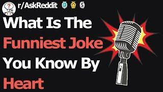 What Is The Funniest Joke You Know By Heart (r/AskReddit)