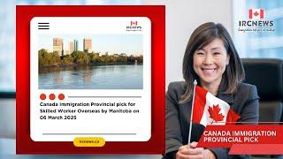 Canada Immigration Provincial pick for Skilled Worker Overseas by Manitoba on 06 March 2025