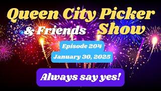 Queen City Picker and Friends Show    ep.204   Always Say Yes!