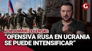 OFENSIVA RUSA EN UCRANIA: Zelenski afirma que ENFRENTARÁN cualquier AVANCE IMPORTANTE | Gestión