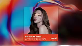 KIẾP HOA TÀN REMIX | LALA TRẦN × NGUYỄN HỒNG THUẬN | Đàn Bà Cũ Yêu Đâu Ai Cần