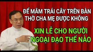 MUỐN XIN LỄ CHO NGƯỜI NGOẠI ĐẠO CÓ ĐƯỢC KHÔNG | CHA NGUYỄN THẾ THỦ GIẢNG & GIẢI ĐÁP