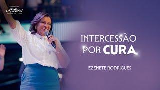 Intercessão por Cura - Ezenete Rodrigues - Mulheres DT 2024 Lapidadas