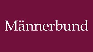 How to Pronounce ''Männerbund'' (Men's League) Correctly in German