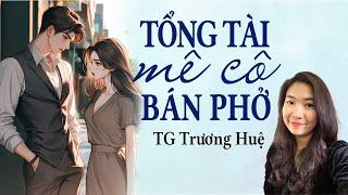 Truyện ngôn tình hay 2025 | Tổng Tài Mê Cô Bán Phở | Tập 1 | Giọng Đọc Kim Thanh