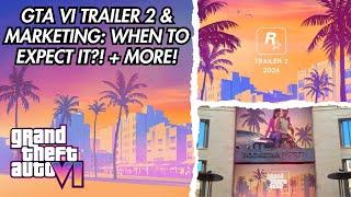 GTA VI TRAILER 2 & Marketing: When To Expect It?! (Reveal, Pre-Orders, Advertisements & MORE!)