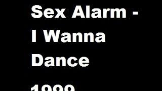 Sex Alarm - I Wanna Dance