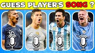 Guess Player Who Owns SONGRonaldo Song, Neymar Song, Messi Song, Mbappe Song (with music)