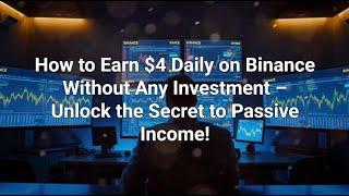 How to Earn $4 Daily on Binance Without Any Investment – Unlock the Secret to Passive Income!