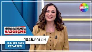 Didem Arslan Yılmaz'la Vazgeçme 1048. Bölüm | 10 Mart 2025