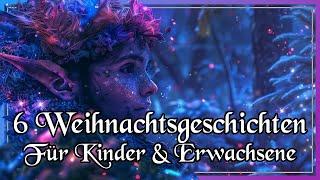 6 Weihnachtliche Hörbuchgeschichten für Kinder & Erwachsene zum Entspannen, Einschlafen und Träumen