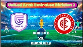 UAE First Division: Gulf FC B vs Dubai City - Full Match Highlights & Analysis