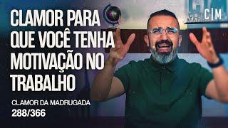 CLAMOR PARA QUE VOCÊ TENHA MOTIVAÇÃO NO TRABALHO | CM