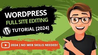 WordPress Full Site Editing Tutorial 2024 [MADE EASY]