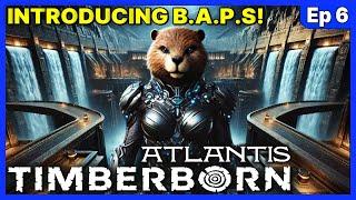 Introducing the B.A.P.S. MEGA-DAMS! - Timberborn Atlantis UPDATE 6 - Ep 6