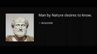 Best Quote from Aristotle is Man by Nature desires to know