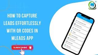 How to Capture Leads Effortlessly with QR Codes in MLeads App