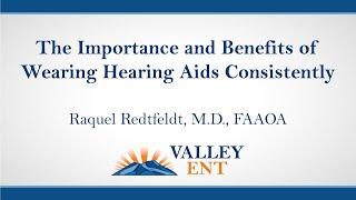 The Importance And Benefits Of Wearing Hearing Aids Consistently - Raquel Redtfeldt, M.D., FAAOA