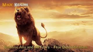 Remove All Fear - Fear Detoxification - Subliminal