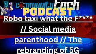 Robo taxi what the F**** | Social media parenthood | The rebranding of 5G