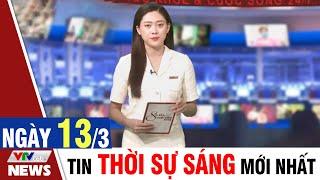 BẢN TIN SÁNG ngày 13/3 - Tin tức thời sự mới nhất hôm nay | VTVcab Tin tức