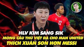 HLV Kim Sang Sik mong cầu thủ Việt Nam đá cho Man United, thích Xuân Son hơn Messi