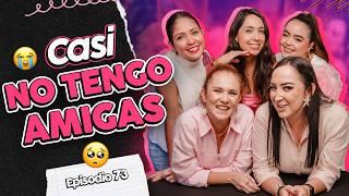 Casi NO TENGO AMIGAS  Cómo ENCONTRAR tu tribu de amigas ️‍🩹Parejas que te alejan de amigas EP 73