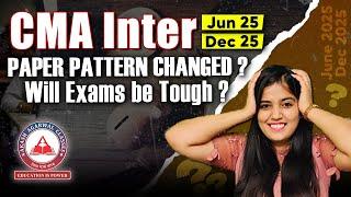 CMA Inter June/Dec 2025 Exam: Has Paper Pattern Changed?