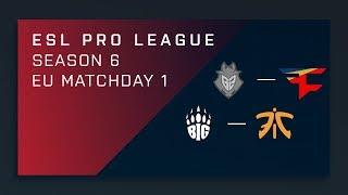 Full Broadcast - G2 vs. FaZe | BIG vs. Fnatic - EU A Matchday 1 - ESL Pro League Season 6