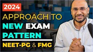 Approach to 2024 NEW Exam Pattern | NEETPG & FMGE