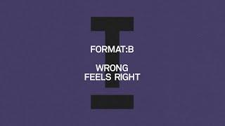 Format:B - Wrong Feels Right [Tech House]