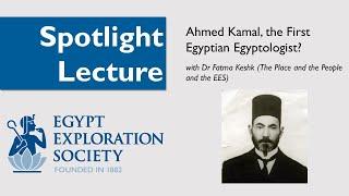 Spotlight Lecture: Ahmed Kamal, the First Egyptian Egyptologist?