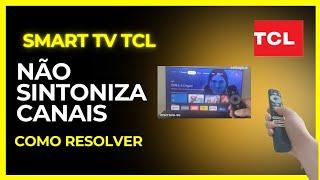 smart tv tcl não sintoniza canais como resolver