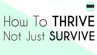 8 Tips: How To Thrive, Not Just Survive