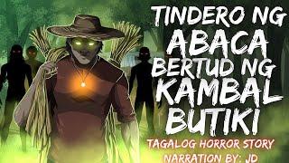 TINDERO NG ABACA | BERTUD NG KAMBAL BUTIKI (Aswang True Story)