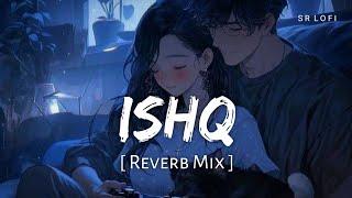 Ishq (Reverb Mix) | Faheem Abdullah, Rauhan Malik | Lost Found | SR Lofi