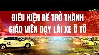 BẠN MUỐN TRỞ THÀNH GIÁO VIÊN DẠY LÁI XE Ô TÔ VÀ NHỮNG ĐIỀU CẦN BIẾT| LÁI XE KHÔNG KHÓ