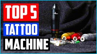 Best Tattoo Machines in 2024 [ Top 5 Picks ]