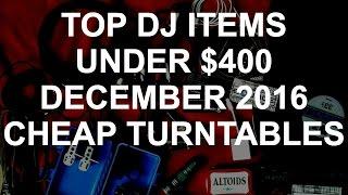 DJ Deals - Top DJ Items Under $400 December 2016 (Budget Turntables)