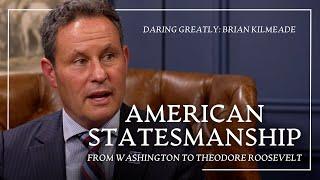 American Statesmanship from Washington to Theodore Roosevelt (ft. Brian Kilmeade)