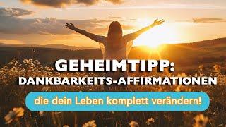 Tägliche Dankbarkeits-Affirmationen: Für mehr Glück und Erfolg im Leben