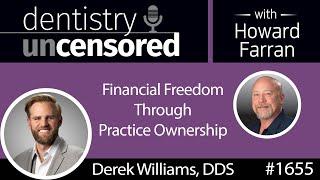 1655 Derek Williams on Financial Freedom Through Practice Ownership : Dentistry Uncensored