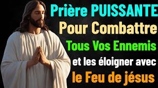 PRIÈRE PUISSANTE POUR COMBATTRE TOUS VOS ENNEMIS ET LES ÉLOIGNER AVEC LE FEU DE JÉSUS TON SAUVEUR