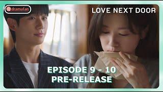 Love Next Door Episode 9 - 10 Pre-Release & Spoiler [ENG SUB]