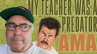 My teacher was a predator - AMA